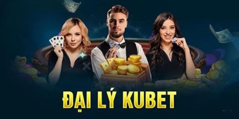 Đôi nét về đại lý của Kubet