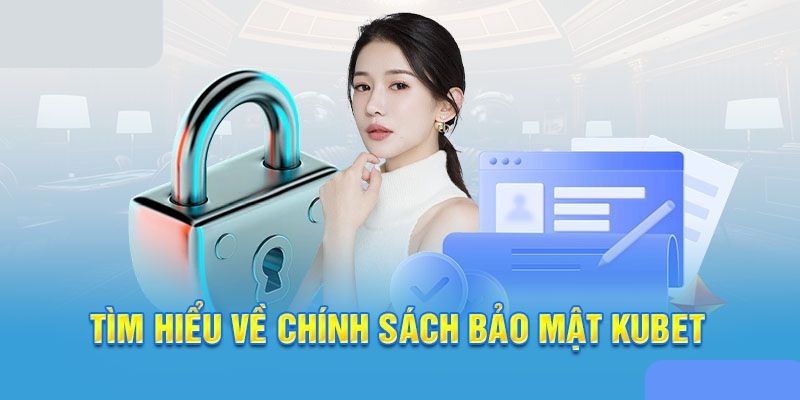 Giới thiệu Kubet về chính sách bảo mật an toàn tuyệt đối