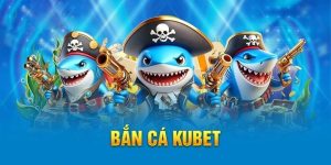 Bắn Cá KUBET - Sảnh Game Hấp Dẫn Nhất, Hot Nhất Năm 2025