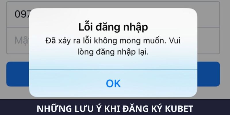 Lưu ý để tránh mắc lỗi khi đăng ký KUBET