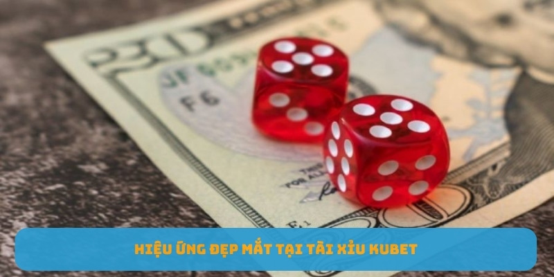 Hiệu ứng đẹp mắt tại tài xỉu KUBET