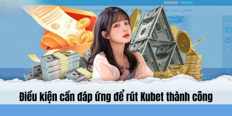 Các quy tắc khi rút tiền Kubet