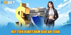 Rút tiền Kubet - Quy Trình Giao Dịch Đơn Giản Dễ Hiểu