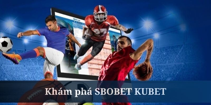 SBOBET KUBET – Khám Phá Thế Giới Thể Thao Đỉnh Cao