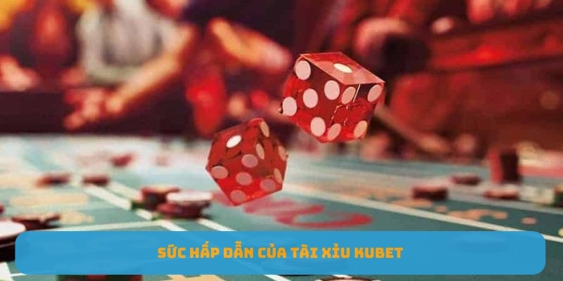 Sức hấp dẫn của tài xỉu KUBET